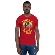 Load image into Gallery viewer, &quot;I Wish a Karen Would&quot; - Short-Sleeve Unisex T-Shirt