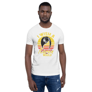 "I Wish a Karen Would" - Short-Sleeve Unisex T-Shirt